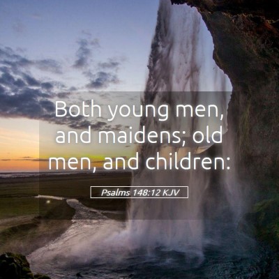 Picture 05 - Psalms 148:12 KJV - Both young men, and maidens; old men, and - Bible Verse Picture