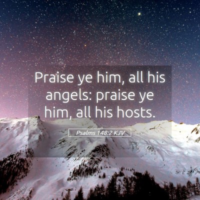 Picture 05 - Psalms 148:2 KJV - Praise ye him, all his angels: praise ye him, all - Bible Verse Picture