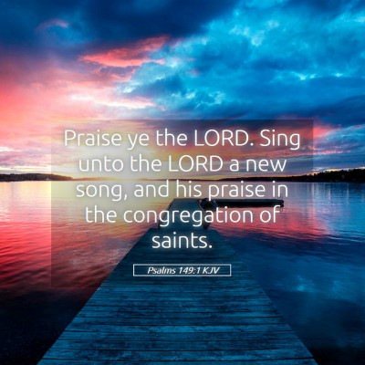 Picture 05 - Psalms 149:1 KJV - Praise ye the LORD. Sing unto the LORD a new - Bible Verse Picture