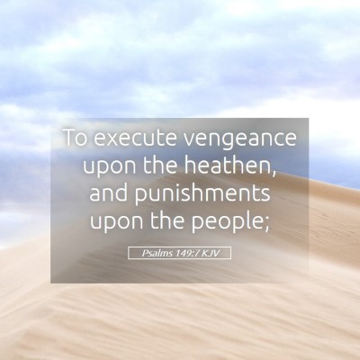 Picture 05 - Psalms 149:7 KJV - To execute vengeance upon the heathen, and - Bible Verse Picture