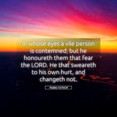 Picture 05 - Psalms 15:4 KJV - In whose eyes a vile person is contemned; but he - Bible Verse Picture