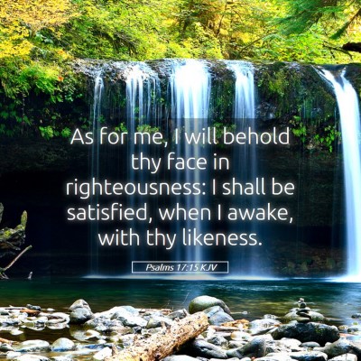 Picture 05 - Psalms 17:15 KJV - As for me, I will behold thy face in - Bible Verse Picture