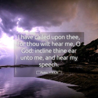 Picture 05 - Psalms 17:6 KJV - I have called upon thee, for thou wilt hear me, O - Bible Verse Picture
