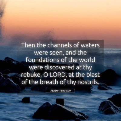 Picture 05 - Psalms 18:15 KJV - Then the channels of waters were seen, and the - Bible Verse Picture