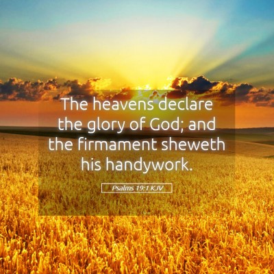 Picture 05 - Psalms 19:1 KJV - The heavens declare the glory of God; and the - Bible Verse Picture