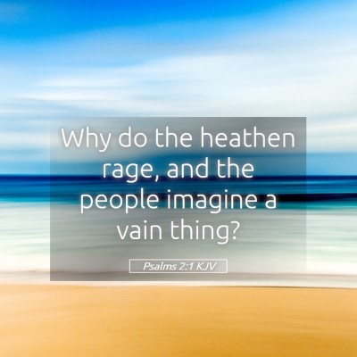 Picture 05 - Psalms 2:1 KJV - Why do the heathen rage, and the people imagine a - Bible Verse Picture