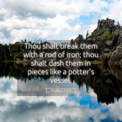 Picture 05 - Psalms 2:9 KJV - Thou shalt break them with a rod of iron; thou - Bible Verse Picture