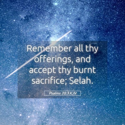 Picture 05 - Psalms 20:3 KJV - Remember all thy offerings, and accept thy burnt - Bible Verse Picture