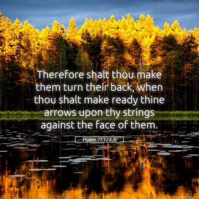 Picture 05 - Psalms 21:12 KJV - Therefore shalt thou make them turn their back, - Bible Verse Picture
