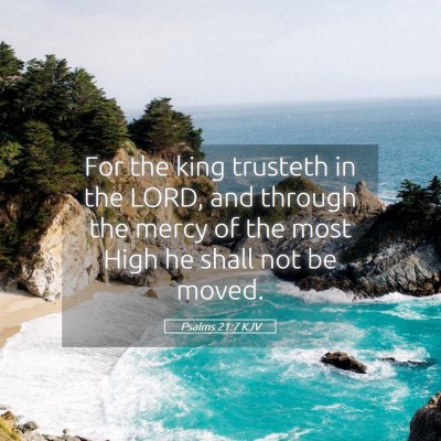 Picture 05 - Psalms 21:7 KJV - For the king trusteth in the LORD, and through - Bible Verse Picture