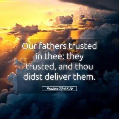 Picture 05 - Psalms 22:4 KJV - Our fathers trusted in thee: they trusted, and - Bible Verse Picture