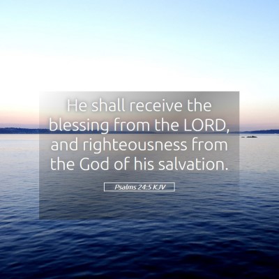 Picture 05 - Psalms 24:5 KJV - He shall receive the blessing from the LORD, and - Bible Verse Picture