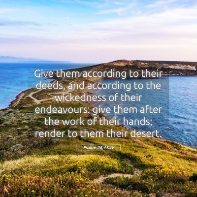 Picture 05 - Psalms 28:4 KJV - Give them according to their deeds, and according - Bible Verse Picture