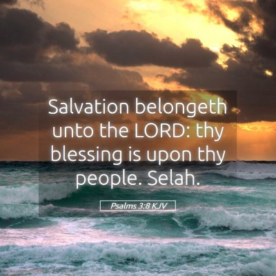 Picture 05 - Psalms 3:8 KJV - Salvation belongeth unto the LORD: thy blessing - Bible Verse Picture