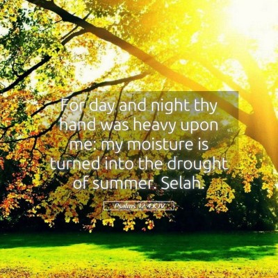 Picture 05 - Psalms 32:4 KJV - For day and night thy hand was heavy upon me: my - Bible Verse Picture