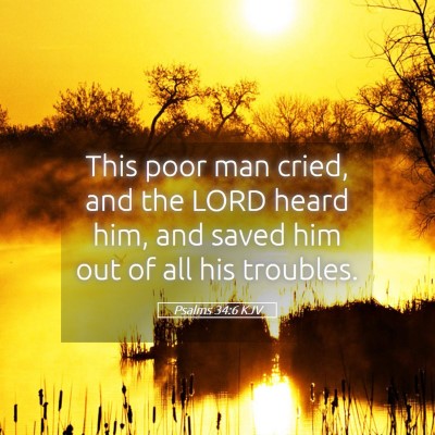 Picture 05 - Psalms 34:6 KJV - This poor man cried, and the LORD heard him, and - Bible Verse Picture