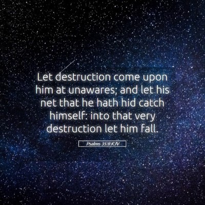 Picture 05 - Psalms 35:8 KJV - Let destruction come upon him at unawares; and - Bible Verse Picture
