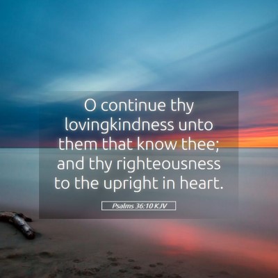 Picture 05 - Psalms 36:10 KJV - O continue thy lovingkindness unto them that know - Bible Verse Picture