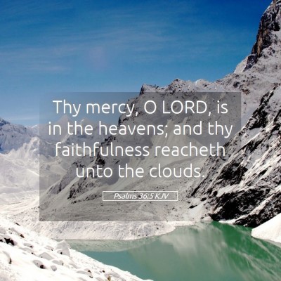 Picture 05 - Psalms 36:5 KJV - Thy mercy, O LORD, is in the heavens; and thy - Bible Verse Picture