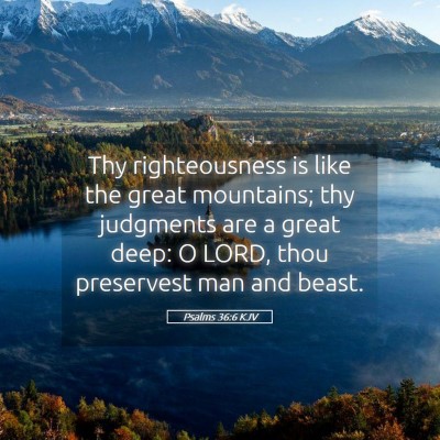 Picture 05 - Psalms 36:6 KJV - Thy righteousness is like the great mountains; - Bible Verse Picture