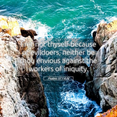 Picture 05 - Psalms 37:1 KJV - Fret not thyself because of evildoers, neither be - Bible Verse Picture