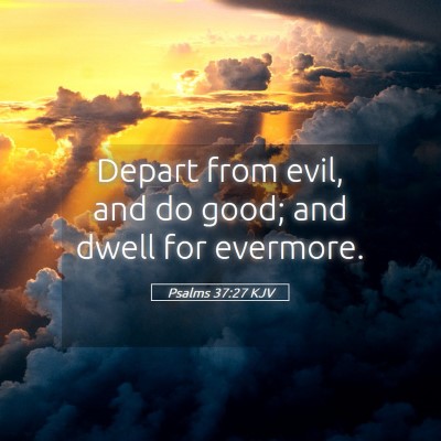 Picture 05 - Psalms 37:27 KJV - Depart from evil, and do good; and dwell for - Bible Verse Picture