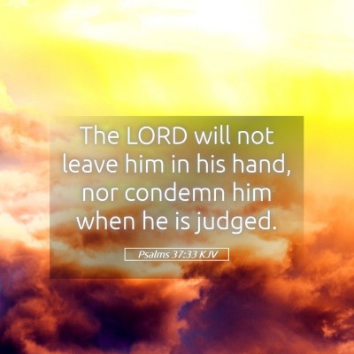 Picture 05 - Psalms 37:33 KJV - The LORD will not leave him in his hand, nor - Bible Verse Picture