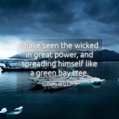 Picture 05 - Psalms 37:35 KJV - I have seen the wicked in great power, and - Bible Verse Picture