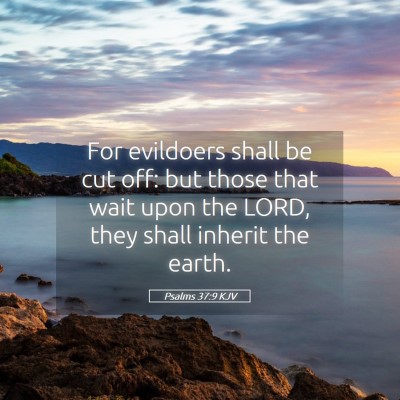 Picture 05 - Psalms 37:9 KJV - For evildoers shall be cut off: but those that - Bible Verse Picture