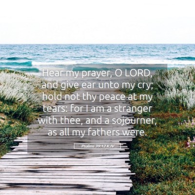 Picture 05 - Psalms 39:12 KJV - Hear my prayer, O LORD, and give ear unto my cry; - Bible Verse Picture