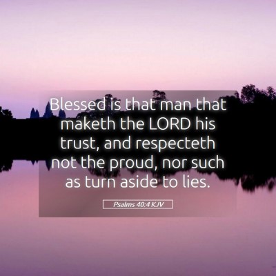 Picture 05 - Psalms 40:4 KJV - Blessed is that man that maketh the LORD his - Bible Verse Picture