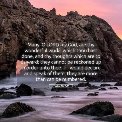 Picture 05 - Psalms 40:5 KJV - Many, O LORD my God, are thy wonderful works - Bible Verse Picture