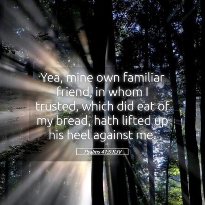 Picture 05 - Psalms 41:9 KJV - Yea, mine own familiar friend, in whom I trusted, - Bible Verse Picture