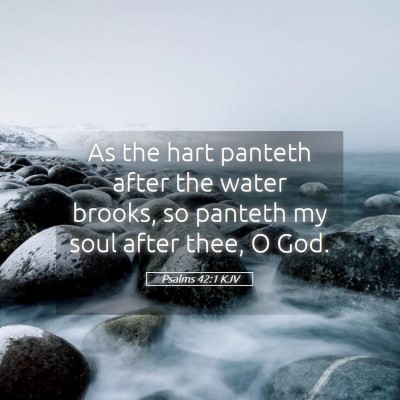 Picture 05 - Psalms 42:1 KJV - As the hart panteth after the water brooks, so - Bible Verse Picture