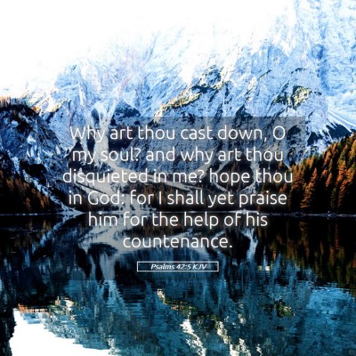 Picture 05 - Psalms 42:5 KJV - Why art thou cast down, O my soul? and why art - Bible Verse Picture