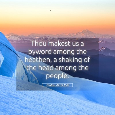 Picture 05 - Psalms 44:14 KJV - Thou makest us a byword among the heathen, a - Bible Verse Picture
