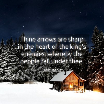 Picture 05 - Psalms 45:5 KJV - Thine arrows are sharp in the heart of the king's - Bible Verse Picture