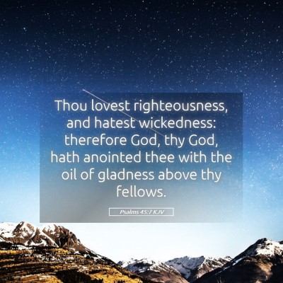 Picture 05 - Psalms 45:7 KJV - Thou lovest righteousness, and hatest wickedness: - Bible Verse Picture