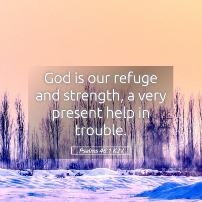Picture 05 - Psalms 46:1 KJV - God is our refuge and strength, a very present - Bible Verse Picture