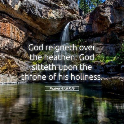 Picture 05 - Psalms 47:8 KJV - God reigneth over the heathen: God sitteth upon - Bible Verse Picture