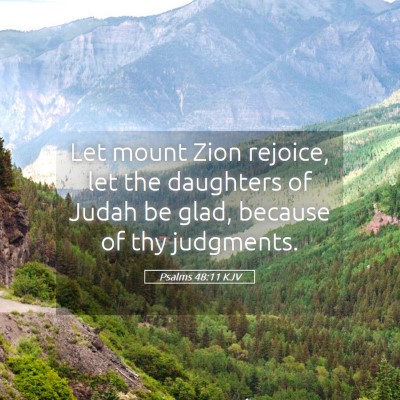Picture 05 - Psalms 48:11 KJV - Let mount Zion rejoice, let the daughters of - Bible Verse Picture