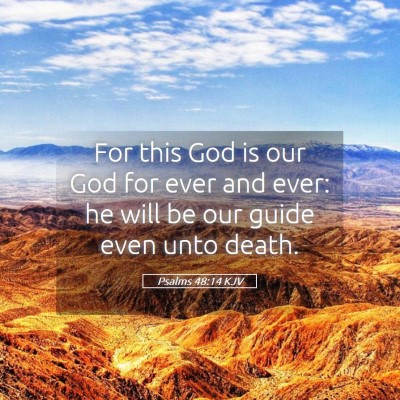 Picture 05 - Psalms 48:14 KJV - For this God is our God for ever and ever: he - Bible Verse Picture