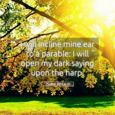 Picture 05 - Psalms 49:4 KJV - I will incline mine ear to a parable: I will open - Bible Verse Picture