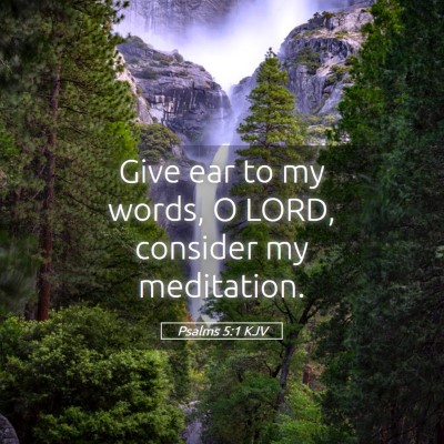 Picture 05 - Psalms 5:1 KJV - Give ear to my words, O LORD, consider my - Bible Verse Picture