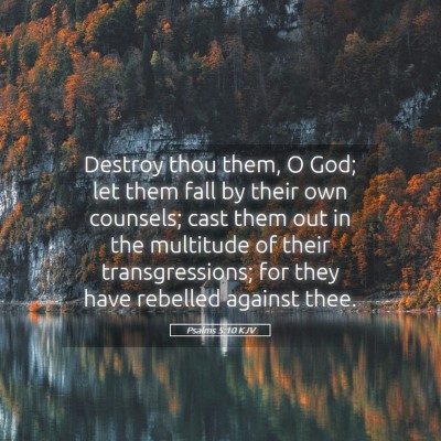 Picture 05 - Psalms 5:10 KJV - Destroy thou them, O God; let them fall by their - Bible Verse Picture