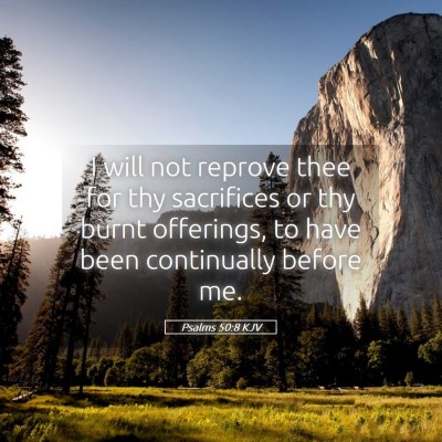 Picture 05 - Psalms 50:8 KJV - I will not reprove thee for thy sacrifices or thy - Bible Verse Picture