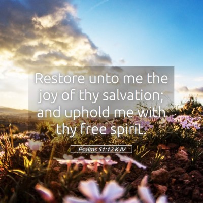 Picture 05 - Psalms 51:12 KJV - Restore unto me the joy of thy salvation; and - Bible Verse Picture