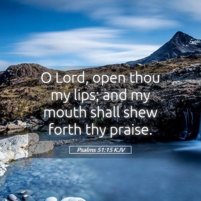 Picture 05 - Psalms 51:15 KJV - O Lord, open thou my lips; and my mouth shall - Bible Verse Picture