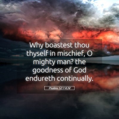 Picture 05 - Psalms 52:1 KJV - Why boastest thou thyself in mischief, O mighty - Bible Verse Picture