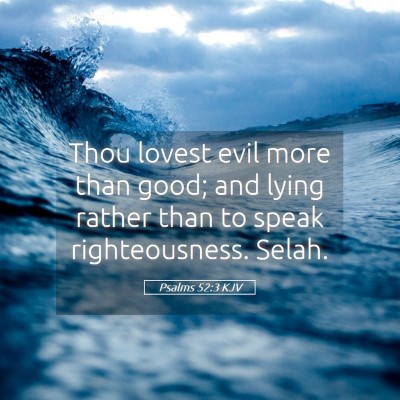 Picture 05 - Psalms 52:3 KJV - Thou lovest evil more than good; and lying rather - Bible Verse Picture